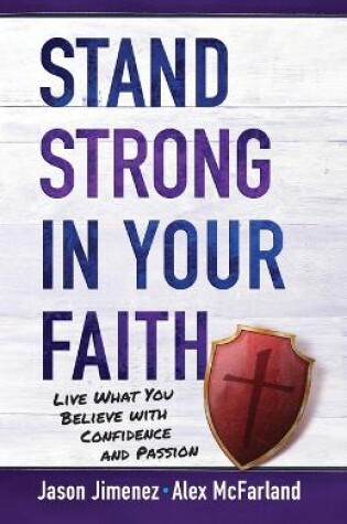 Cover of Stand Strong in your Faith: Live What you Believe with Confidence and Passion