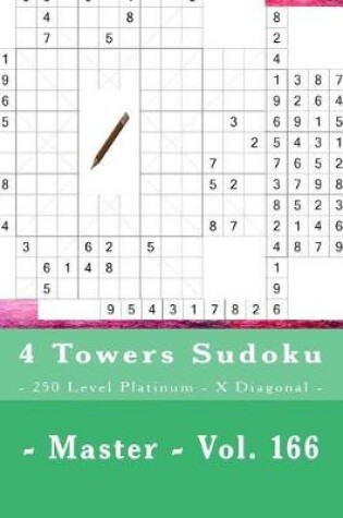 Cover of 4 Towers Sudoku - 250 Level Platinum - X Diagonal - Master - Vol. 166