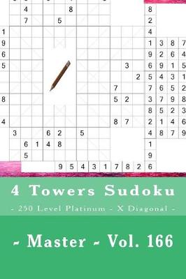 Book cover for 4 Towers Sudoku - 250 Level Platinum - X Diagonal - Master - Vol. 166