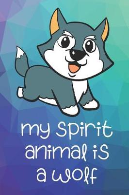 Book cover for My Spirit Animal Is A Wolf