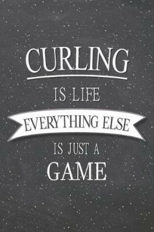 Cover of Curling Is Life Everything Else Is Just A Game