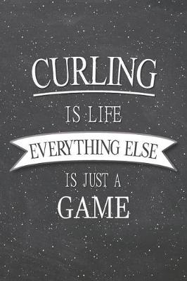 Book cover for Curling Is Life Everything Else Is Just A Game