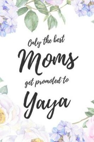 Cover of Only the Best Moms Get Promoted To Yaya