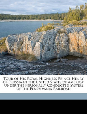 Book cover for Tour of His Royal Highness Prince Henry of Prussia in the United States of America