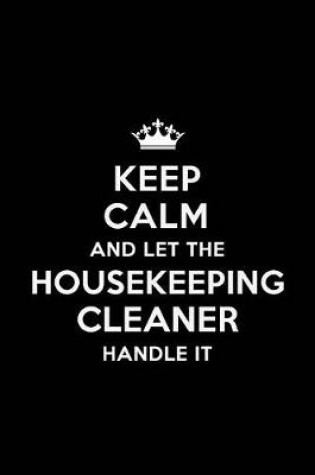 Cover of Keep Calm and Let the Housekeeping Cleaner Handle It