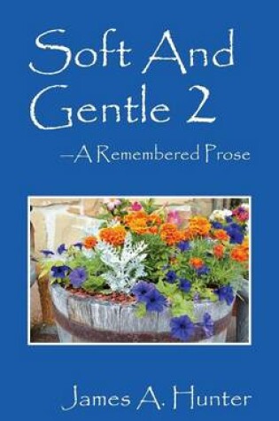 Cover of Soft And Gentle 2 ---A Remembered Prose