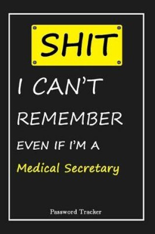 Cover of SHIT! I Can't Remember EVEN IF I'M A Medical Secretary