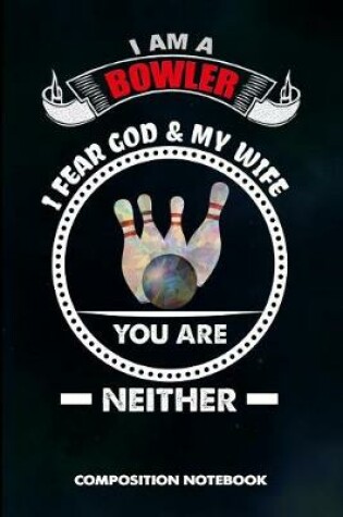 Cover of I Am a Bowler I Fear God and My Wife You Are Neither