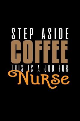 Book cover for Step aside coffee this is a job for nurse