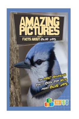 Book cover for Amazing Pictures and Facts about Blue Jays