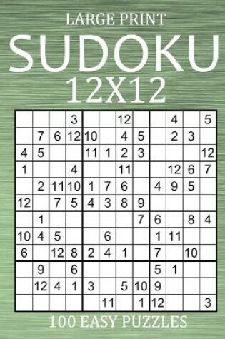 Cover of Large Print Sudoku 12x12 - 100 Easy Puzzles