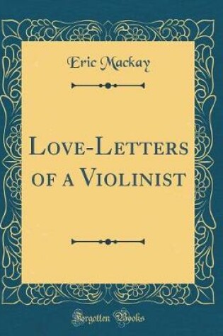 Cover of Love-Letters of a Violinist (Classic Reprint)