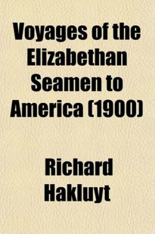 Cover of Voyages of the Elizabethan Seamen to America (Volume 2); Select Narratives from the 'Principal Navigations' of Hakluyt