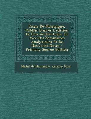 Book cover for Essais de Montaigne, Publies D'Apres L'Edition La Plus Authentique, Et Avec Des Sommaires Analytiques Et de Nouvelles Notes - Primary Source Edition