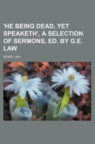 Cover of 'He Being Dead, Yet Speaketh', a Selection of Sermons, Ed. by G.E. Law