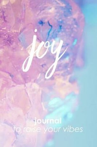 Cover of Joy Journal to Raise Your Vibes 6 x 9 Blank Lined Journal Notebook Diary