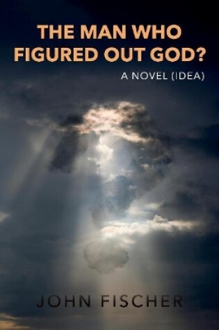 Cover of The Man Who Figured Out God?