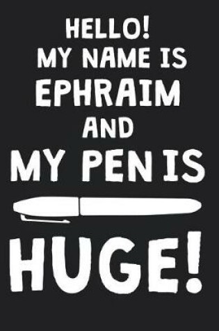 Cover of Hello! My Name Is EPHRAIM And My Pen Is Huge!