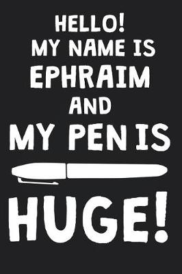 Book cover for Hello! My Name Is EPHRAIM And My Pen Is Huge!