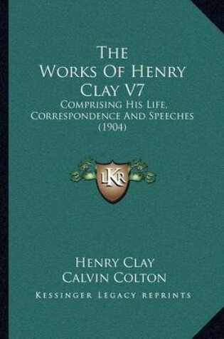 Cover of The Works of Henry Clay V7