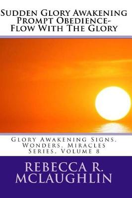 Book cover for Sudden Glory Awakening Prompt Obedience- Flow with the Glory