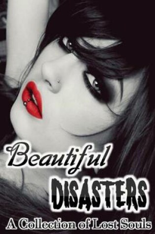 Cover of Beautiful Disasters a Collection of Lost Souls