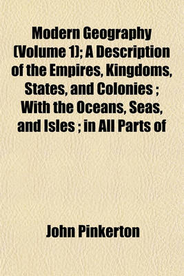 Book cover for Modern Geography (Volume 1); A Description of the Empires, Kingdoms, States, and Colonies; With the Oceans, Seas, and Isles; In All Parts of