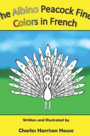 Cover of The Albino Peacock Finds Colors in French