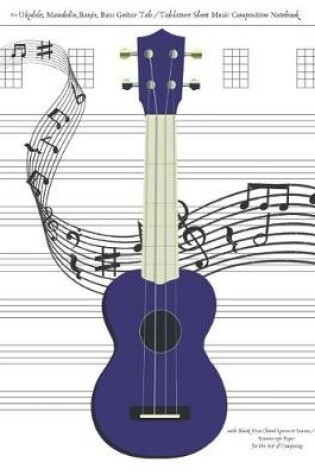 Cover of Blue Ukulele Mandolin Banjo Bass Guitar Tab / Tablature Sheet Music Composition Notebook with Blank Five Chord Spaces & Staves / Staff Manuscript Paper for the Art of Composing