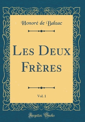 Book cover for Les Deux Frères, Vol. 1 (Classic Reprint)