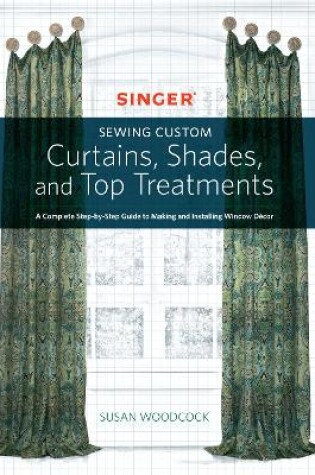 Cover of Singer(R) Sewing Custom Curtains, Shades, and Top Treatments