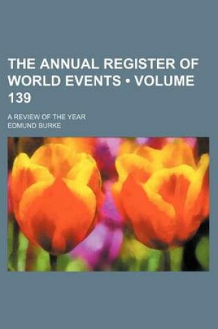 Cover of The Annual Register of World Events (Volume 139); A Review of the Year