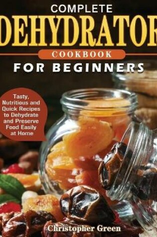 Cover of Complete Dehydrator Cookbook for Beginners