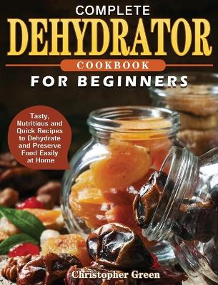 Book cover for Complete Dehydrator Cookbook for Beginners