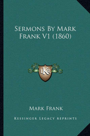 Cover of Sermons by Mark Frank V1 (1860) Sermons by Mark Frank V1 (1860)