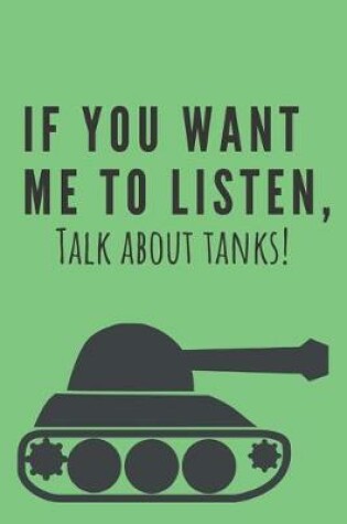 Cover of If you want me to listen, talk about tanks! - Notebook