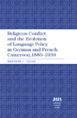 Book cover for Religious Conflict and the Evolution of Language Policy in German and French Cameroon, 1885-1939