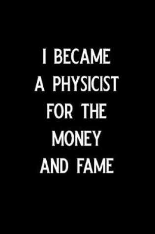 Cover of I Became a Physicist for the Money and Fame