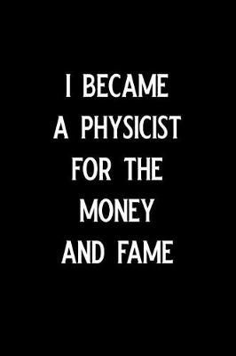 Book cover for I Became a Physicist for the Money and Fame