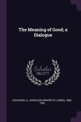 Book cover for The Meaning of Good; A Dialogue