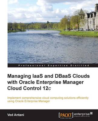 Book cover for Managing IaaS and DBaaS Clouds with Oracle Enterprise Manager Cloud Control 12c