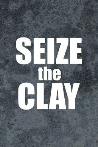 Cover of Seize The Clay