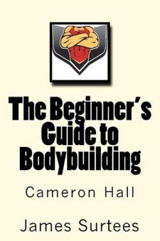 Cover of The Beginner's Guide to Bodybuilding