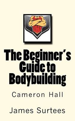 Book cover for The Beginner's Guide to Bodybuilding