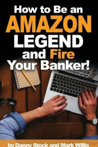 Cover of How to Be an Amazon Legend and Fire Your Banker!