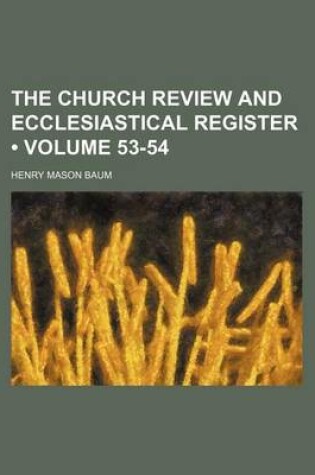 Cover of The Church Review and Ecclesiastical Register (Volume 53-54)