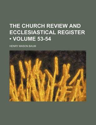 Book cover for The Church Review and Ecclesiastical Register (Volume 53-54)