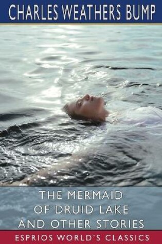 Cover of The Mermaid of Druid Lake and Other Stories (Esprios Classics)