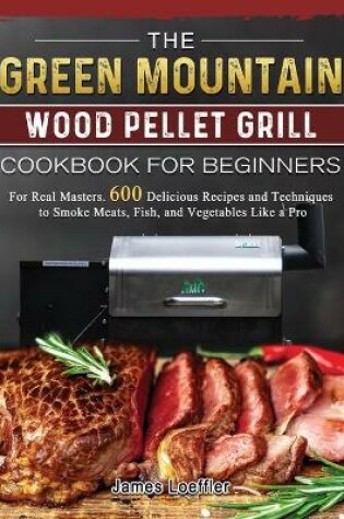 Cover of The Green Mountain Wood Pellet Grill Cookbook for Beginners