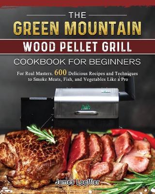 Book cover for The Green Mountain Wood Pellet Grill Cookbook for Beginners